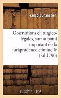 Observations Chirurgico-Légales, Sur Un Point Important de la Jurisprudence Criminelle