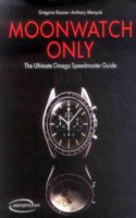 Moonwatch Only: The Ultimate Omega Speedmaster Guide