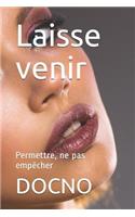 Laisse venir: Permettre, ne pas empêcher