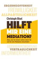 Hilft Mir Eine Mediation? - Alles, Was Sie Wissen Sollten, Bevor Sie Sich Fur Eine Mediation Entscheiden. Hc