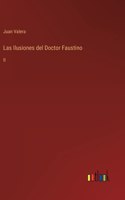 Las Ilusiones del Doctor Faustino: II