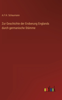 Zur Geschichte der Eroberung Englands durch germanische Stämme