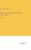 Report of Cases decided in the Court of Queen's Bench