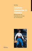 Landliche Kolonisation in Palastina: Deutsche Juden Und Fruher Zionismus Am Ende Des 19. Jahrhunderts