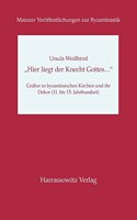 Hier Liegt Der Knecht Gottes...' Graber in Byzantinischen Kirchen Und Ihr Dekor (11. Bis 15. Jahrhundert)