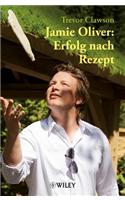 Jamie Oliver: Erfolg nach Rezept
