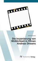 Inszenierung von Wirklichkeit in Filmen Andreas Dresens
