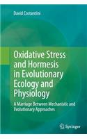 Oxidative Stress and Hormesis in Evolutionary Ecology and Physiology
