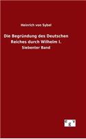 Die Begründung des Deutschen Reiches durch Wilhelm I.