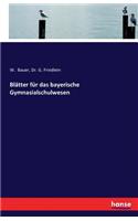 Blätter für das bayerische Gymnasialschulwesen