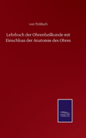 Lehrbuch der Ohrenheilkunde mit Einschluss der Anatomie des Ohres