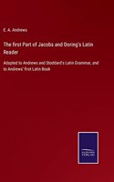 The first Part of Jacobs and Doring's Latin Reader