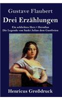Drei Erzählungen (Großdruck): Ein schlichtes Herz / Die Legende von Sankt Julian dem Gastfreien / Herodias