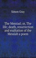 Messiad; or, The life; death, resurrection and exaltation of the Messiah a poem.