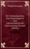Die Urtheilsfunction; Eine Psychologische Und Erkenntniskritische Untersuchung (German Edition)