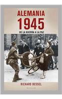 Alemania 1945: De la Guerra a la Paz