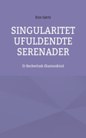 Singularitet Ufuldendte serenader