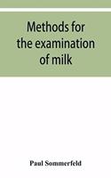 Methods for the examination of milk; for chemists, physicians and hygienists