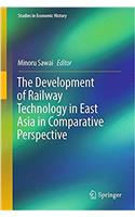 The Development of Railway Technology in East Asia in Comparative Perspective: (Studies in Economic History)