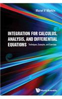 Integration For Calculus, Analysis, And Differential Equations: Techniques, Examples, And Exercises: Techniques, Examples, and Exercises