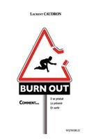 Burn-Out: Comment: Il Se Produit, Le Prevenir, En Sortir