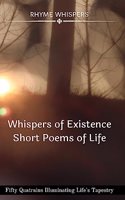 Whispers of Existence - Short Poems of Life