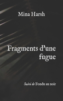 Fragments d'une fugue: Suivi de Fondu au noir