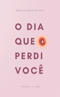 O dia que perdi você