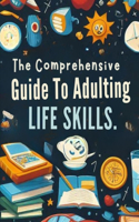 Comprehensive Guide To Adulting Life Skills