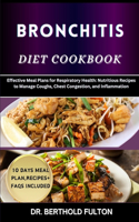 Bronchitis Diet Cookbook: Effective Meal Plans for Respiratory Health: Nutritious Recipes to Manage Coughs, Chest Congestion, and Inflammation