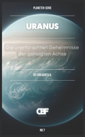 Uranus: Die unerforschten Geheimnisse der geneigten Achse(7 Neun Welten, Ein Stern: Das Wissenschaftliche Erbe Eines Planetensystems)