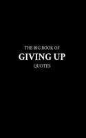 Big Book of Giving Up Quotes