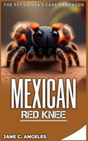 Mexican Red Knee: The Pet Owner's Care Handbook