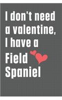 I don't need a valentine, I have a Field Spaniel: For Field Spaniel Dog Fans