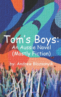 Tom's Boys: An Aussie Novel (Mostly Fiction)