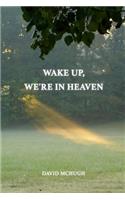 Wake Up, We're in Heaven