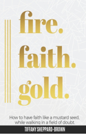 Fire, Faith, Gold