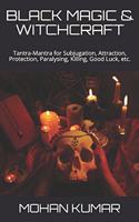 Black Magic & Witchcraft: Tantra-Mantra for Subjugation, Attraction, Protection, Paralysing, Killing, Good Luck, etc.(4 The Mantras)