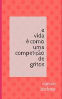 A vida é como uma competição de gritos