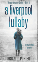 A Liverpool Lullaby: Clear Print Edition(8 Mersey Murder Mysteries)