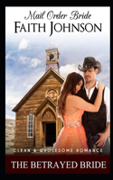 Mail Order Bride: The Betrayed Bride: Clean and Wholesome Western Historical Romance