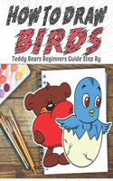 How To Draw Birds Teddy Bears Beginners Guide Step By