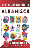 Albanisch lernen für Anfänger, meine ersten 1000 Wörter: Zweisprachiges Albanisch-Deutsch-Lernbuch für Kinder und Erwachsene