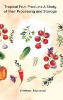 Tropical Fruit Products A Study of their Processing and Storage