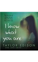 I Know What You Are: The True Story of a Lonely Little Girl Abused by Those She Trusted Most