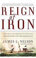 Reign of Iron: The Story of the First Battling Ironclads, the Monitor and the Merrimack