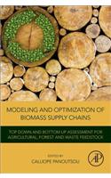 Modeling and Optimization of Biomass Supply Chains: Top-Down and Bottom-Up Assessment for Agricultural, Forest and Waste Feedstock