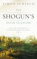 Shogun's Silver Telescope: God, Art, and Money in the English Quest for Japan, 1600-1625