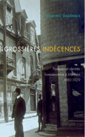 Grossières Indécences: Pratiques Et Identités Homosexuelles À Montréal, 1880-1929 Volume 37