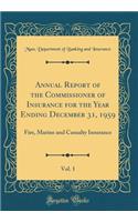 Annual Report of the Commissioner of Insurance for the Year Ending December 31, 1959, Vol. 1: Fire, Marine and Casualty Insurance (Classic Reprint)